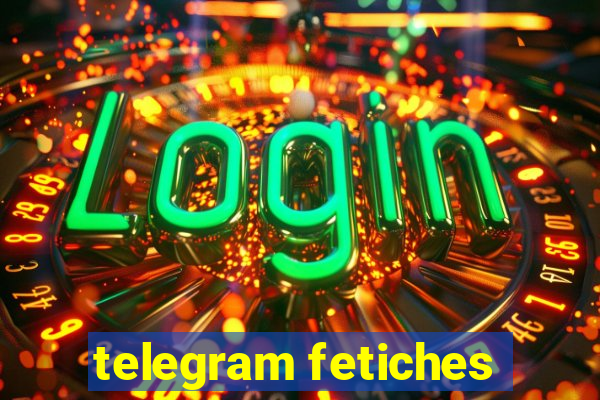 telegram fetiches